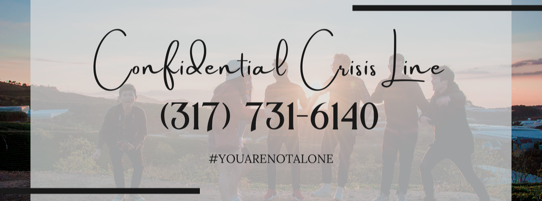 Confidential Crisis Line (317) 731-6140 #YouAreNotAlone
