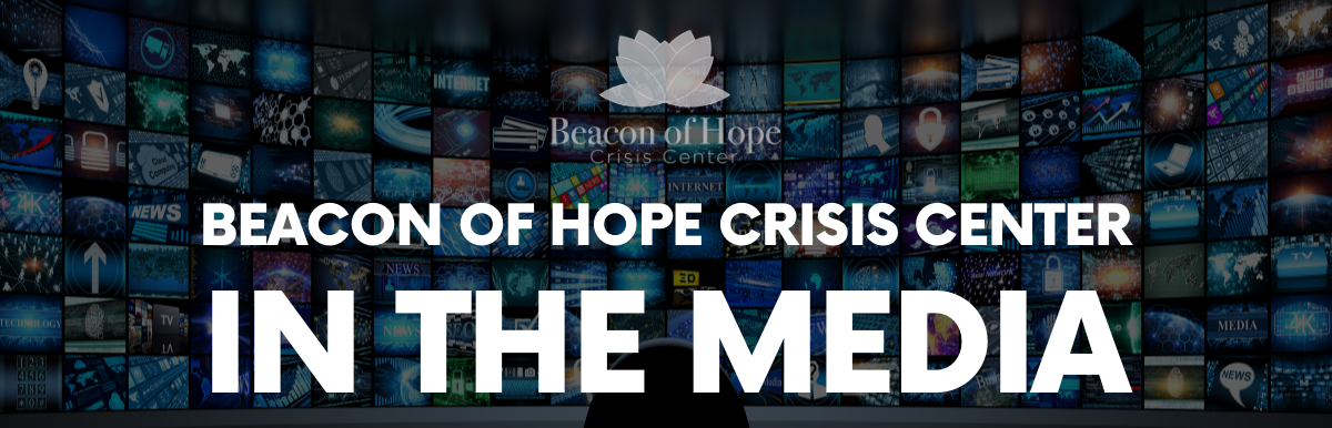 Beacon of Hope Crisis Center In The Media