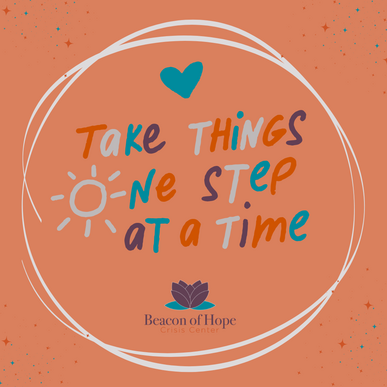 Take thing one step at a time